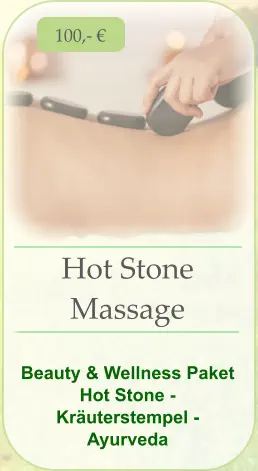 Hot Stone  Massage   Beauty & Wellness Paket Hot Stone - Kräuterstempel - Ayurveda 100,- €