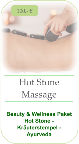 Hot Stone  Massage   Beauty & Wellness Paket Hot Stone - Kräuterstempel - Ayurveda 100,- €