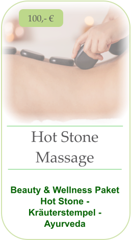 Hot Stone  Massage   Beauty & Wellness Paket Hot Stone - Kräuterstempel - Ayurveda 100,- €
