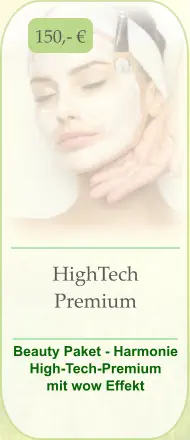 150,- € HighTech Premium  Beauty Paket - Harmonie High-Tech-Premium     mit wow Effekt